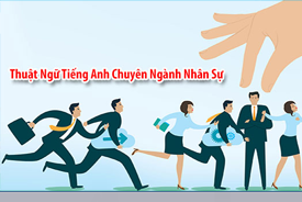 Thuật ngữ Tiếng Anh chuyên ngành Quản trị Nhân lực